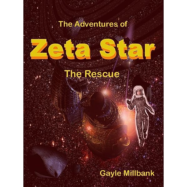 Adventures of Zeta Star: The Rescue / Gayle Millbank, Gayle Millbank