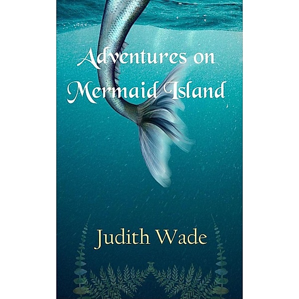 Adventures on Mermaid Island, Judith Wade