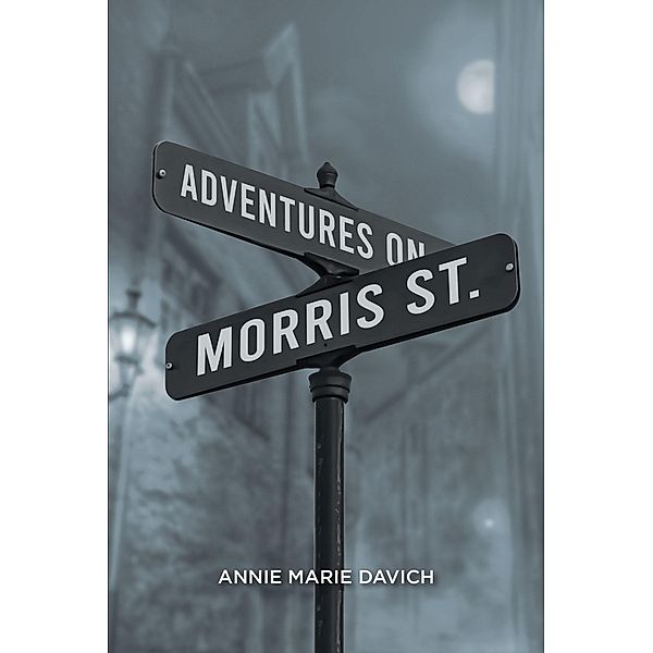 Adventures on Morris Street / Covenant Books, Inc., Annie Marie Davich