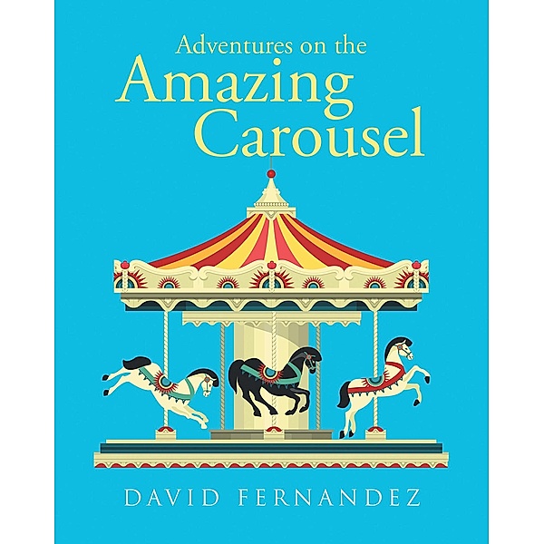 Adventures On The Amazing Carousel, David Fernandez