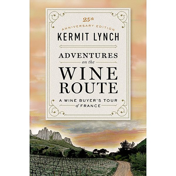 Adventures on the Wine Route, Kermit Lynch