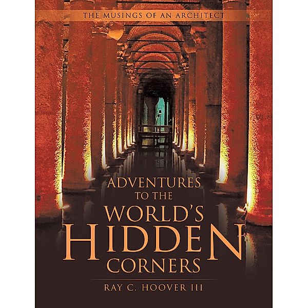 Adventures to the World's Hidden Corners, Ray C. Hoover III