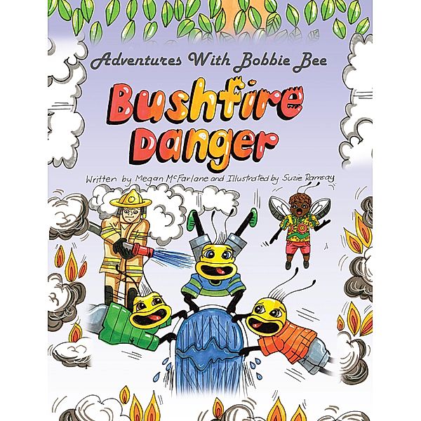 Adventures with Bobbie Bee - Bushfire Danger, Megan Mcfarlane