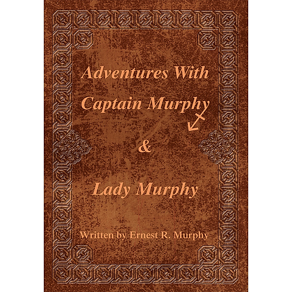 Adventures with Captain Murphy & Lady Murphy, Ernest R. Murphy