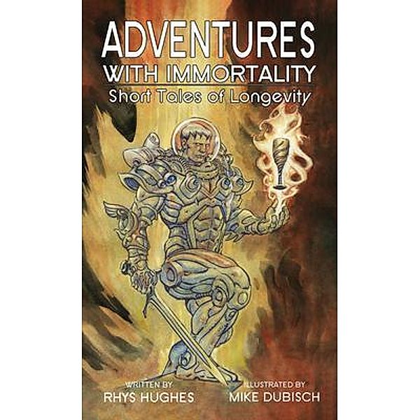 ADVENTURES WITH IMMORTALITY, Rhys Hughes, Mike Dubisch