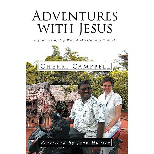 Adventures with Jesus; A Journal of My World Missionary Travels / Covenant Books, Inc., Cherri Campbell