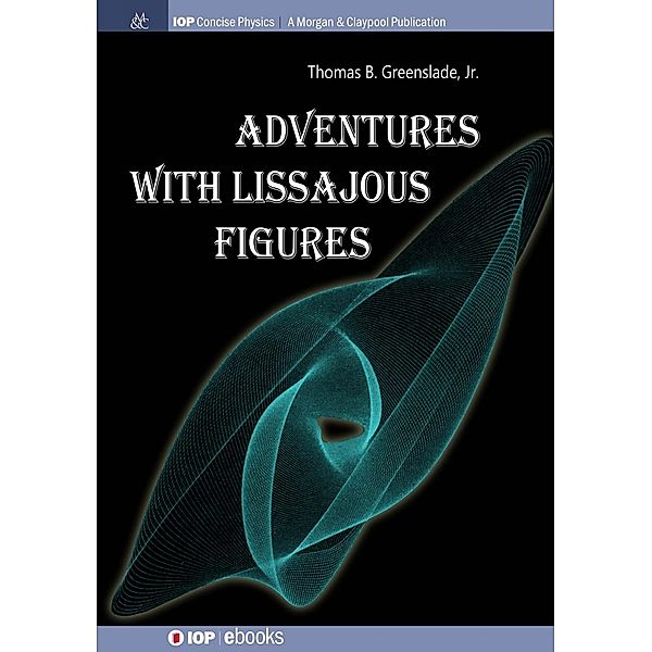 Adventures with Lissajous Figures / IOP Concise Physics, Thomas B Greenslade