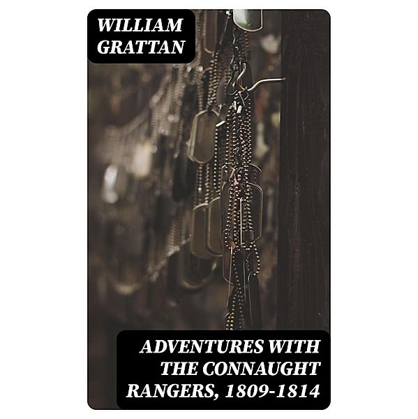 Adventures with the Connaught Rangers, 1809-1814, William Grattan