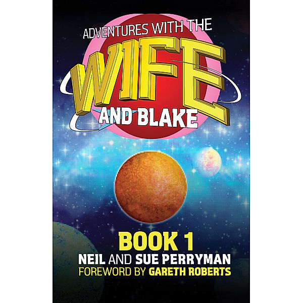 Adventures with the Wife and Blake Book 1: The Blake Years, Neil Perryman, Sue Perryman