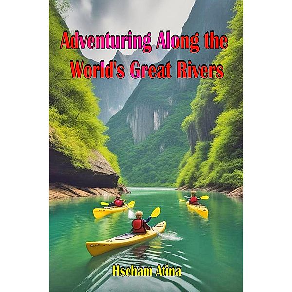Adventuring Along the World's Great Rivers, Hseham Atina