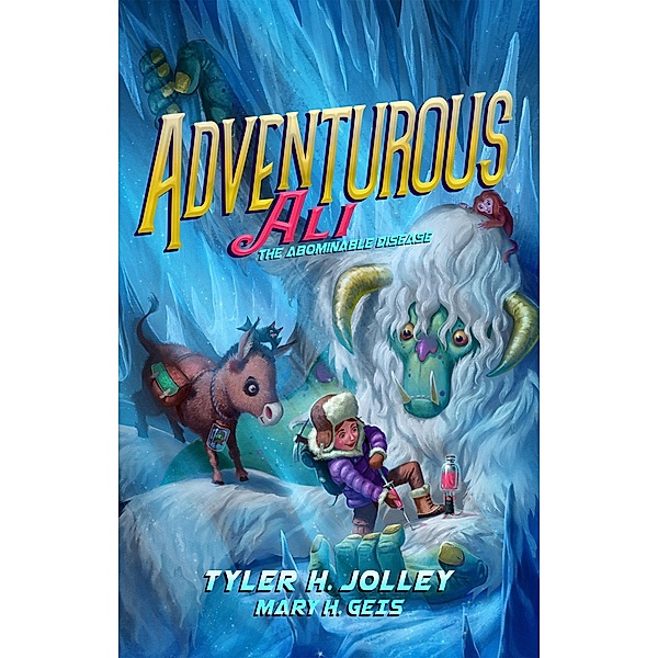 Adventurous Ali: The Abominable Disease / Adventurous Ali, Tyler H. Jolley, Mary H. Geis