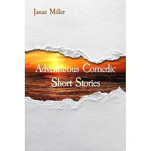 Adventurous Comedic Short Stories, Janae Miller