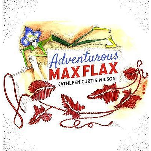 Adventurous Max Flax, Kathleen Curtis Wilson
