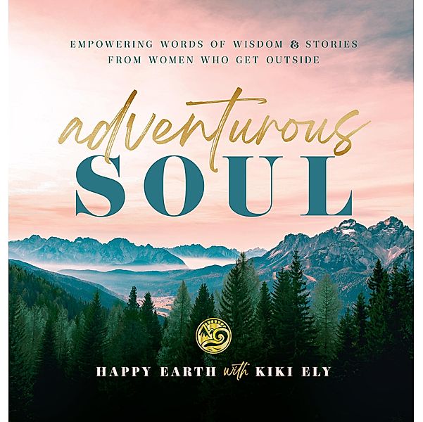 Adventurous Soul / Everyday Inspiration, Happy Earth, Kiki Ely