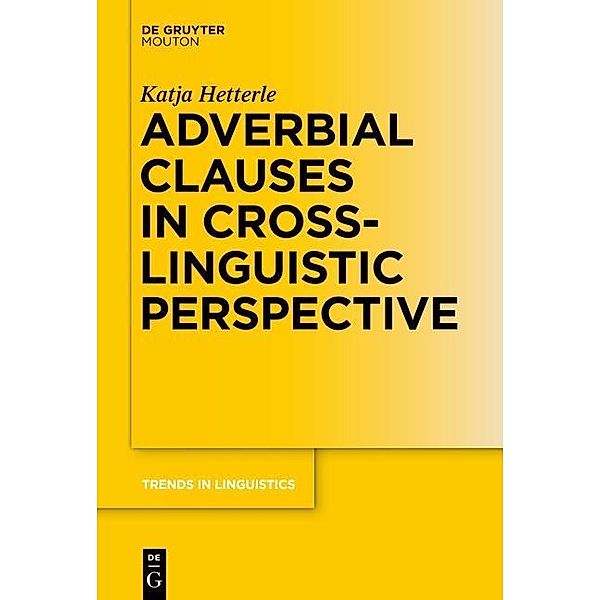 Adverbial Clauses in Cross-Linguistic Perspective / Trends in Linguistics. Studies and Monographs [TiLSM] Bd.289, Katja Hetterle