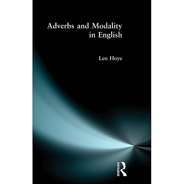 Adverbs and Modality in English, Leo Hoye