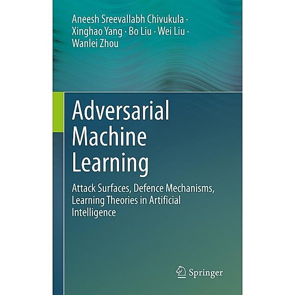 Adversarial Machine Learning, Aneesh Sreevallabh Chivukula, Xinghao Yang, Bo Liu, Wei Liu, Wanlei Zhou