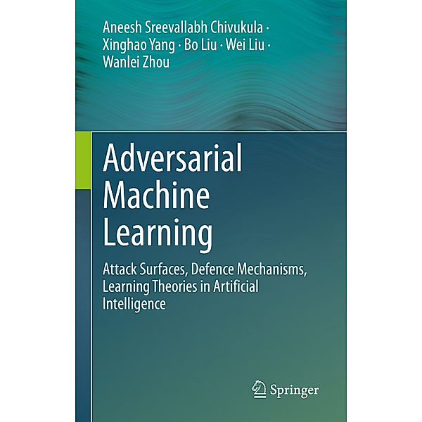 Adversarial Machine Learning, Aneesh Sreevallabh Chivukula, Xinghao Yang, Bo Liu, Wei Liu, Wanlei Zhou