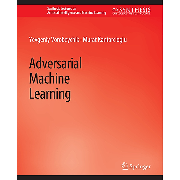 Adversarial Machine Learning, Yevgeniy Vorobeychik, Murat Kantarcioglu