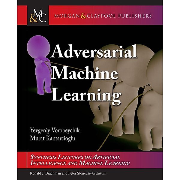 Adversarial Machine Learning / Morgan & Claypool Publishers, Yevgeniy Vorobeychik, Murat Kantarcioglu