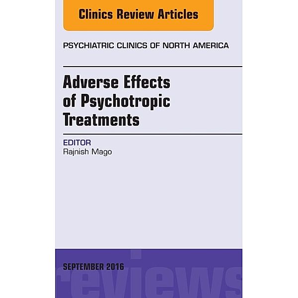 Adverse Effects of Psychotropic Treatments, An Issue of the Psychiatric Clinics, Rajnish Mago