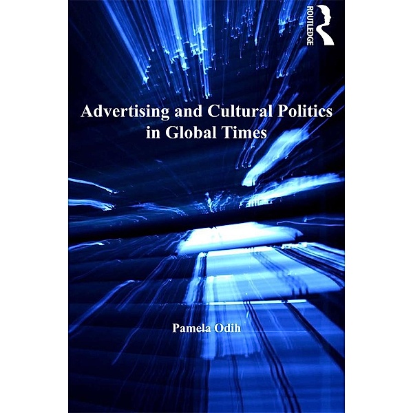 Advertising and Cultural Politics in Global Times, Pamela Odih