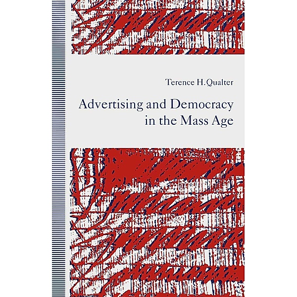 Advertising and Democracy in the Mass Age, Terence H. Qualter