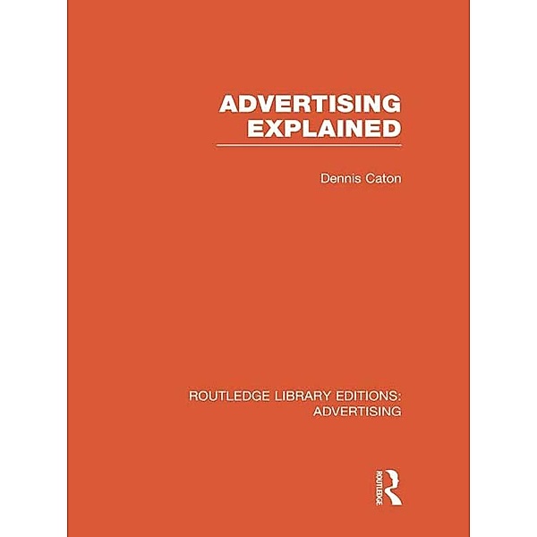Advertising Explained (RLE Advertising), Dennis Caton