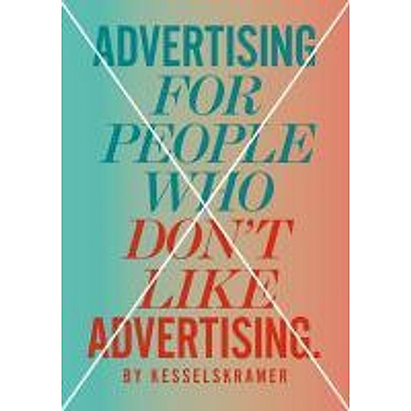 Advertising for People Who Don't Like Advertising, KesselsKramer