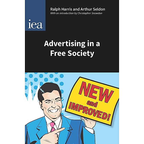 Advertising in a Free Society (Critical) / Hobart Papers, Ralph Harris, Arthur Seldon, Christopher Snowdon