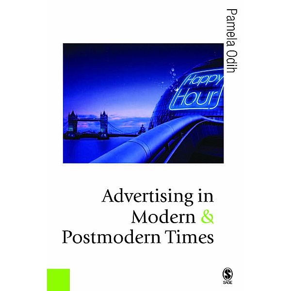 Advertising in Modern and Postmodern Times / Published in association with Theory, Culture & Society, Pamela Odih