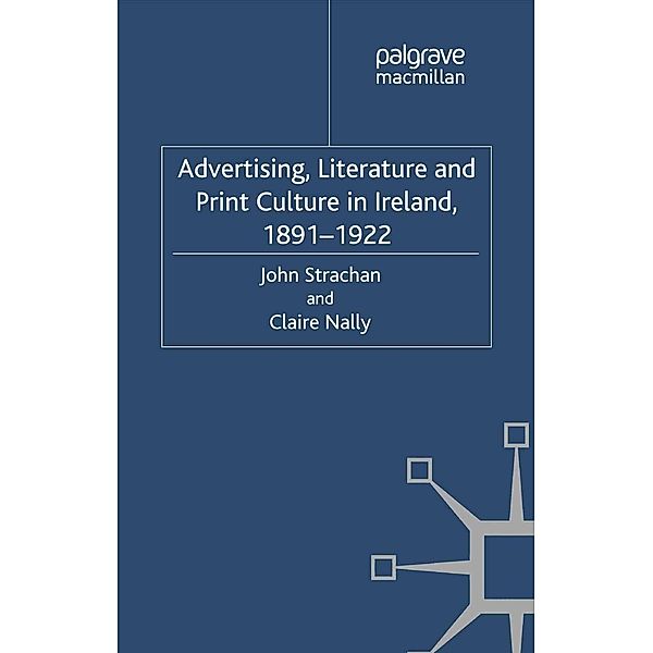 Advertising, Literature and Print Culture in Ireland, 1891-1922, J. Strachan, C. Nally