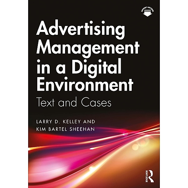 Advertising Management in a Digital Environment, Larry D. Kelley, Kim Bartel Sheehan