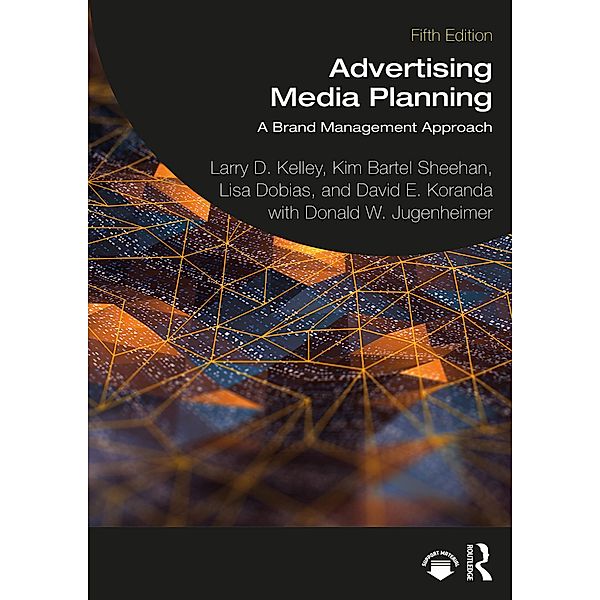 Advertising Media Planning, Larry D. Kelley, Kim Bartel Sheehan, Lisa Dobias, David E. Koranda, Donald W. Jugenheimer