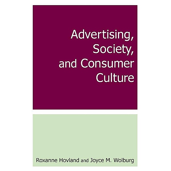 Advertising, Society, and Consumer Culture, Roxanne Hovland, Joyce M. Wolburg