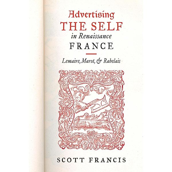 Advertising the Self in Renaissance France / University of Virginia Press, Scott Francis