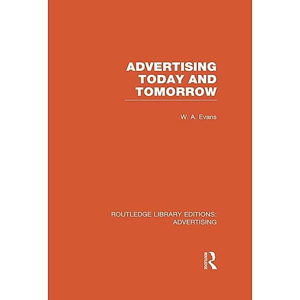 Advertising Today and Tomorrow (RLE Advertising), W. A. Evans