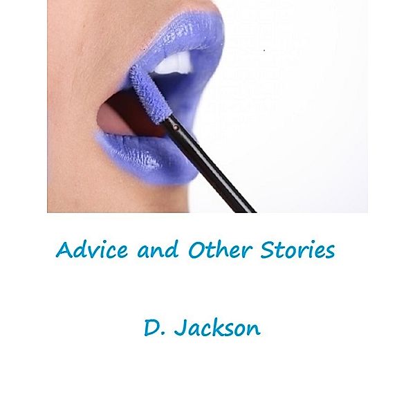 Advice and Other Stories: Three Erotic and Romantic Tales, D. Jackson
