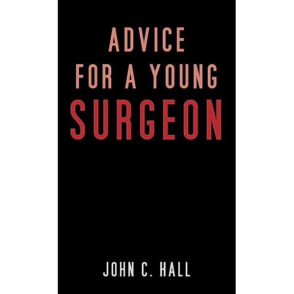 Advice for a Young Surgeon, John C. Hall