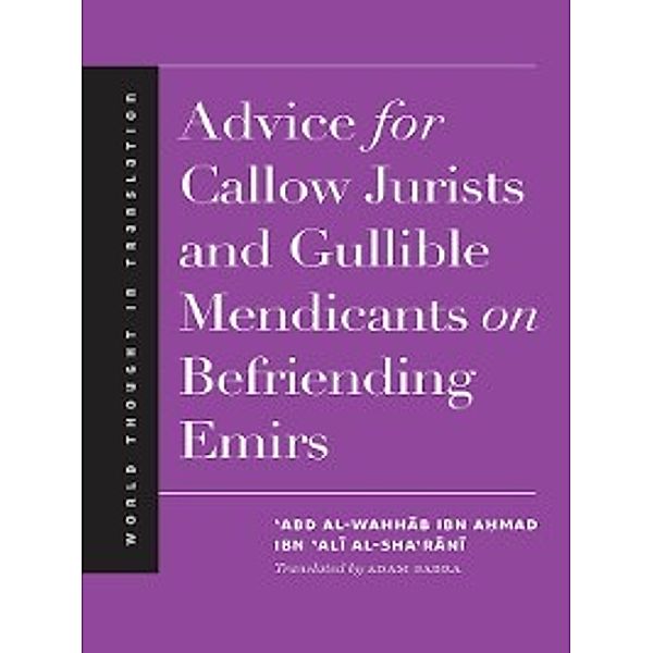 Advice for Callow Jurists and Gullible Mendicants on Befriending Emirs, ?Abd al-Wahhab ibn Ahmad ibn ?Ali al-Sha?rani