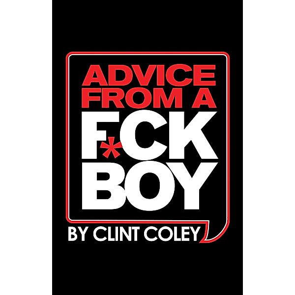 Advice From A F*ck Boy, Clint Coley