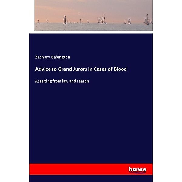 Advice to Grand Jurors in Cases of Blood, Zachary Babington