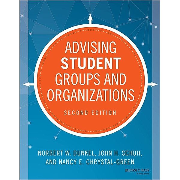 Advising Student Groups and Organizations, Norbert W. Dunkel, John H. Schuh, Nancy E. Chrystal-Green