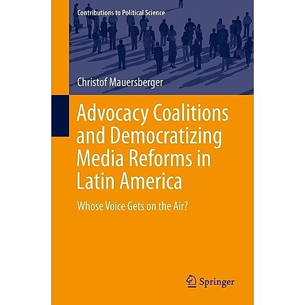 Advocacy Coalitions and Democratizing Media Reforms in Latin America / Contributions to Political Science, Christof Mauersberger