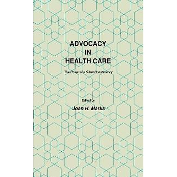 Advocacy in Health Care / Contemporary Issues in Biomedicine, Ethics, and Society, Joan H. Marks
