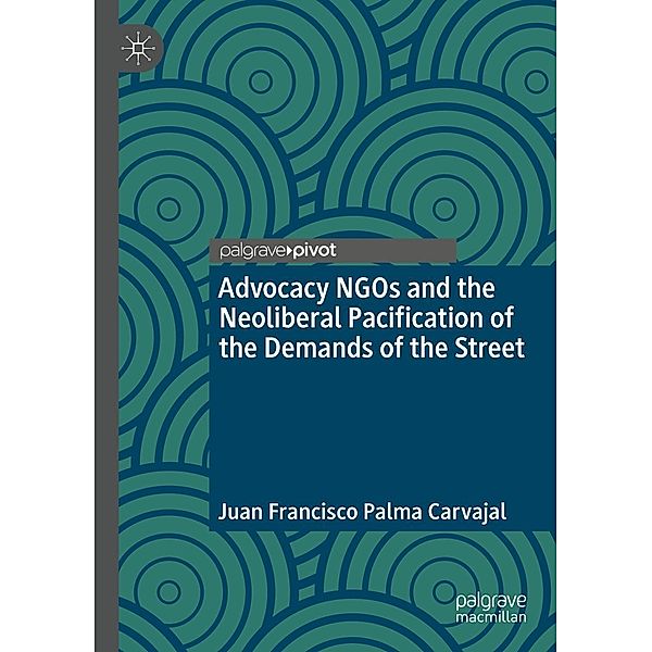 Advocacy NGOs and the Neoliberal Pacification of the Demands of the Street / Progress in Mathematics, Juan Francisco Palma Carvajal