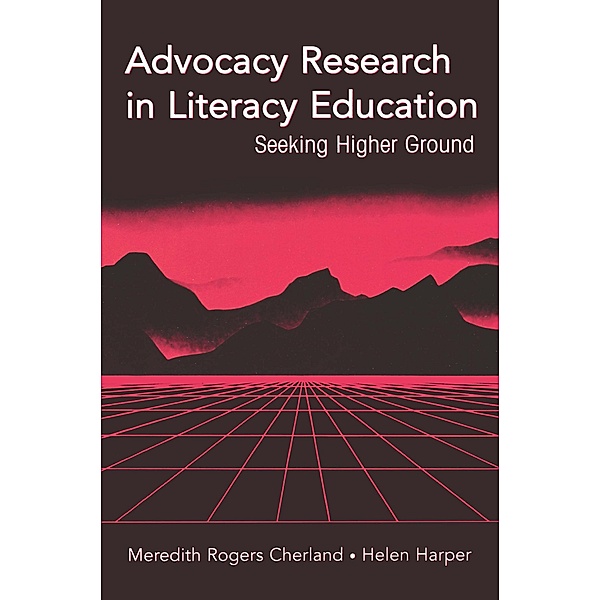 Advocacy Research in Literacy Education, Meredith Rogers Cherland, Helen Harper
