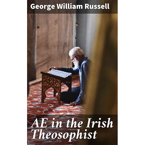 AE in the Irish Theosophist, George William Russell