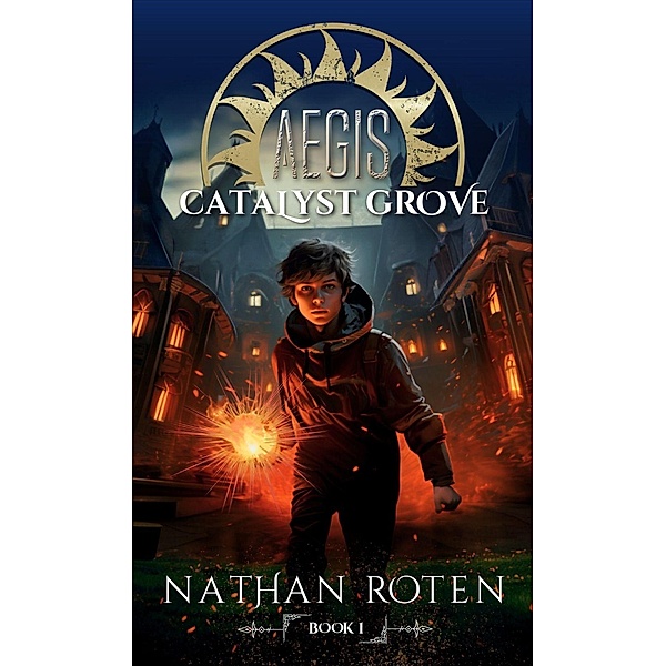 AEGIS: Catalyst Grove (The Aegis Series, #1) / The Aegis Series, Nathan Roten