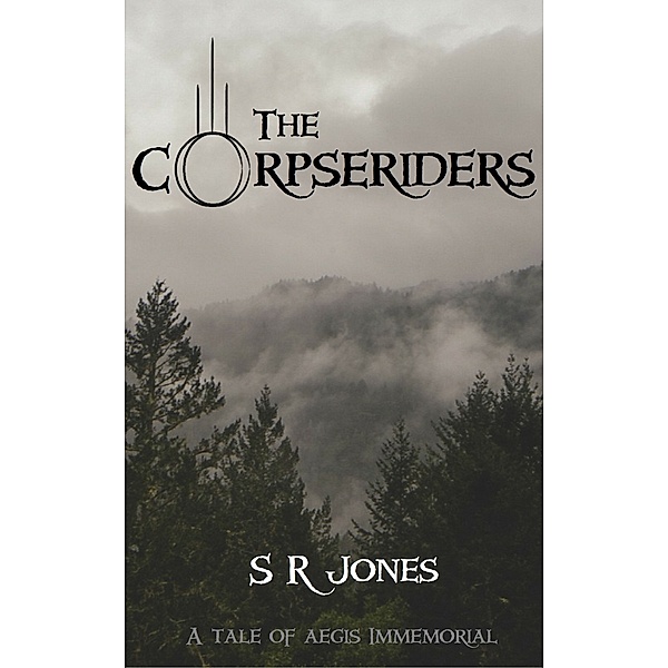 Aegis Immemorial: The Corpseriders: A Tale of Aegis Immemorial, S R Jones